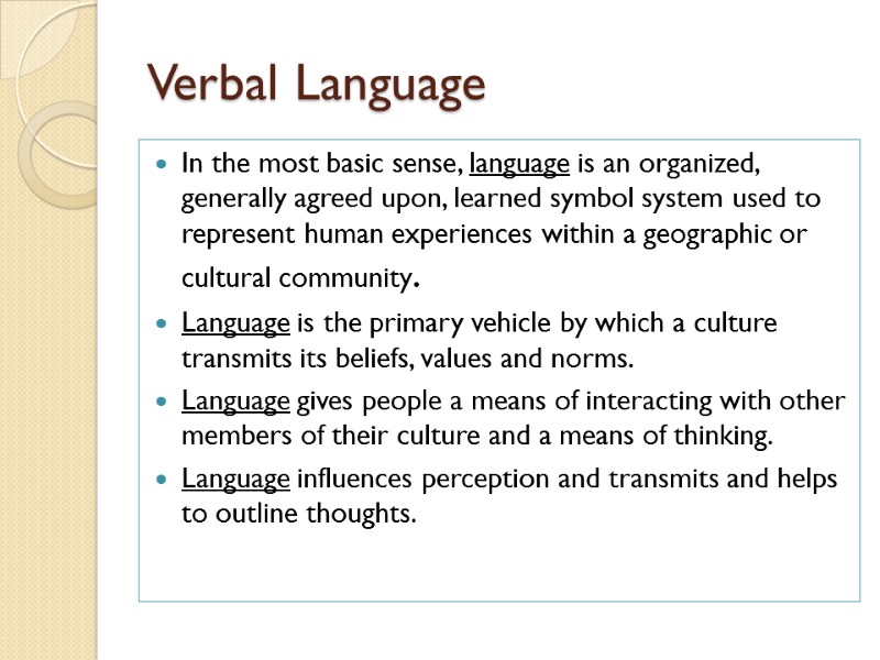 Verbal Language In the most basic sense, language is an organized, generally agreed upon,